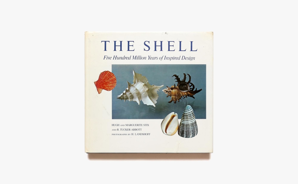 The Shell: Five Hundred Million Years of Inspired Design | Hugh Stix、Marguerite Stix