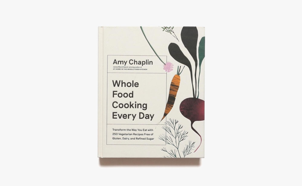 Whole Food Cooking Every Day | Amy Chaplin