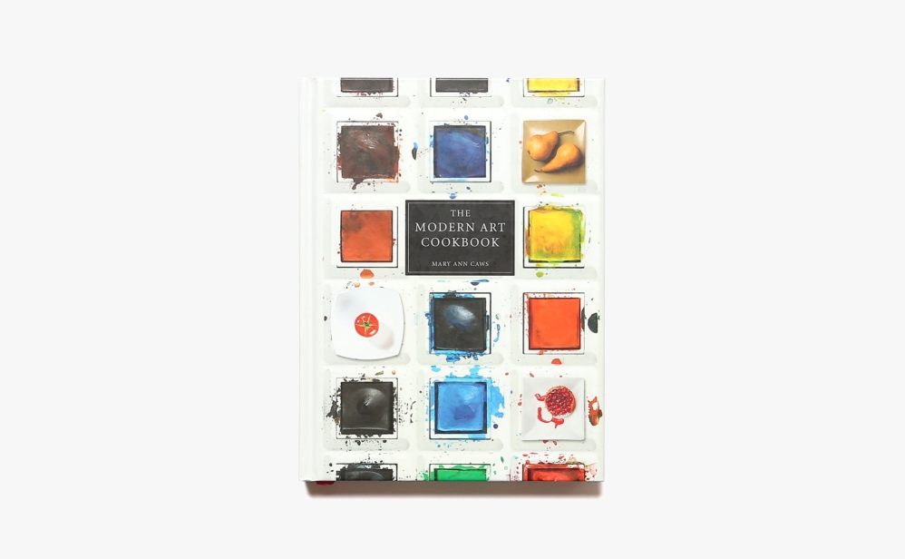 The Modern Art Cookbook | Mary Ann Caws