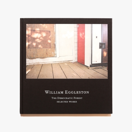 William Eggleston: The Democratic Forest: Selected Works 