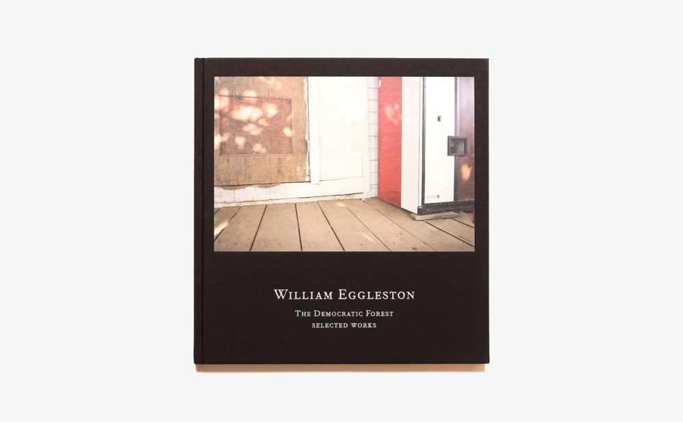 William Eggleston: The Democratic Forest: Selected Works | ウィリアム・エグルストン