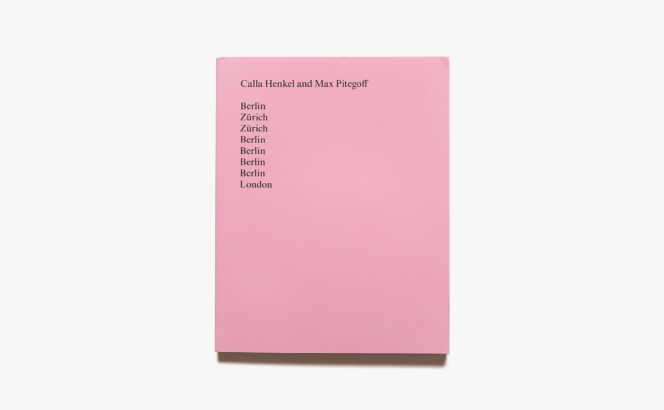Berlin, Zurich, Zurich, Berlin, Berlin, Berlin, Berlin, London | Calla Henkel、Max Pitegoff