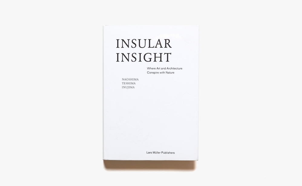 Insular Insight: Where Art and Conspire with Nature | Lars Muller | nostos books ノストスブックス