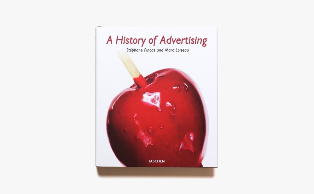 A History of Advertising | Stephane Pincas、Marc Loiseau
