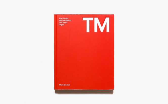 TM: The Untold Stories Behind 29 Classic Logos | Mark Sinclair