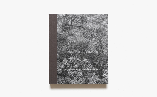 Visible Invisible: Landscape Works of Reed Hilderbrand | Robert Harrison