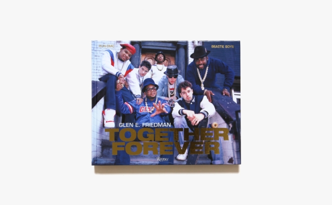 Together Forever: The Run-DMC and Beastie Boys Photographs | Glen E. Friedman