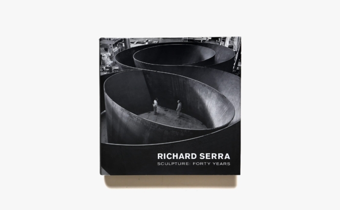 Richard Serra Sculpture: Forty Years | Kynaston McShine、Lynne Cooke