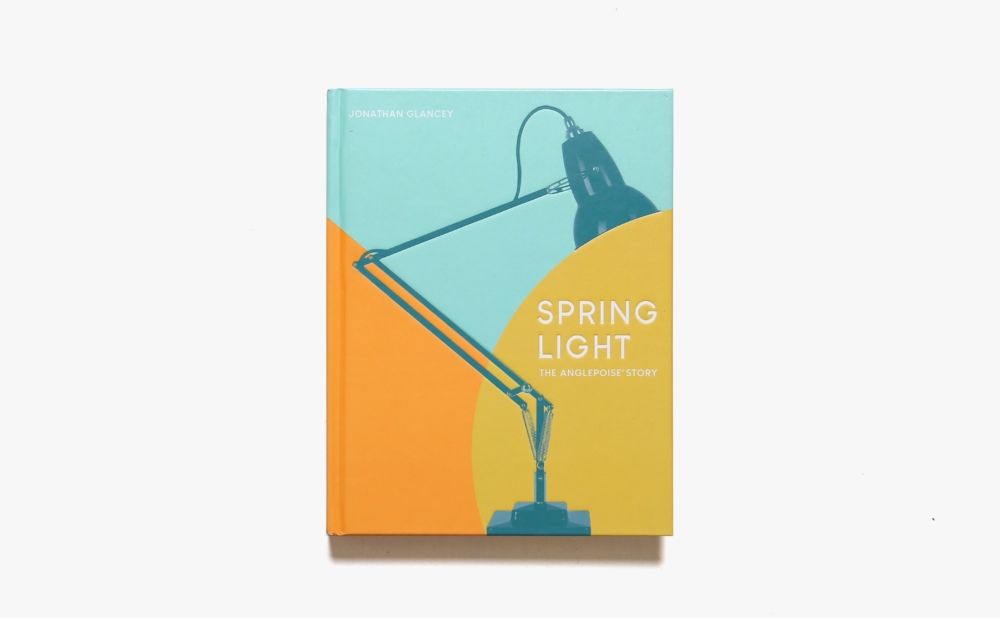 Spring Light: The Anglepoise Story | Jonathan Glancey