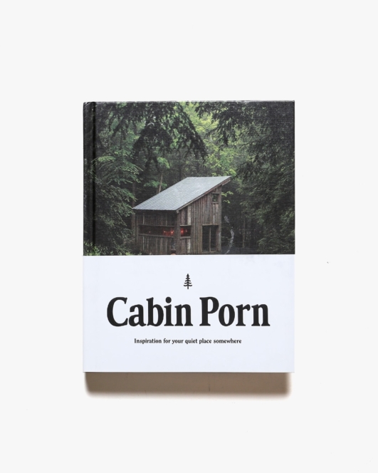 Cabin Porn: Inspiration for Your Quiet Place Somewhere | Zach Klein、Steven Leckart
