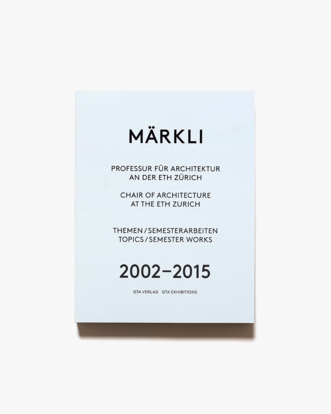 Maerkli: Chair of Architecture at the Eth Zurich | ペーター・メルクリ