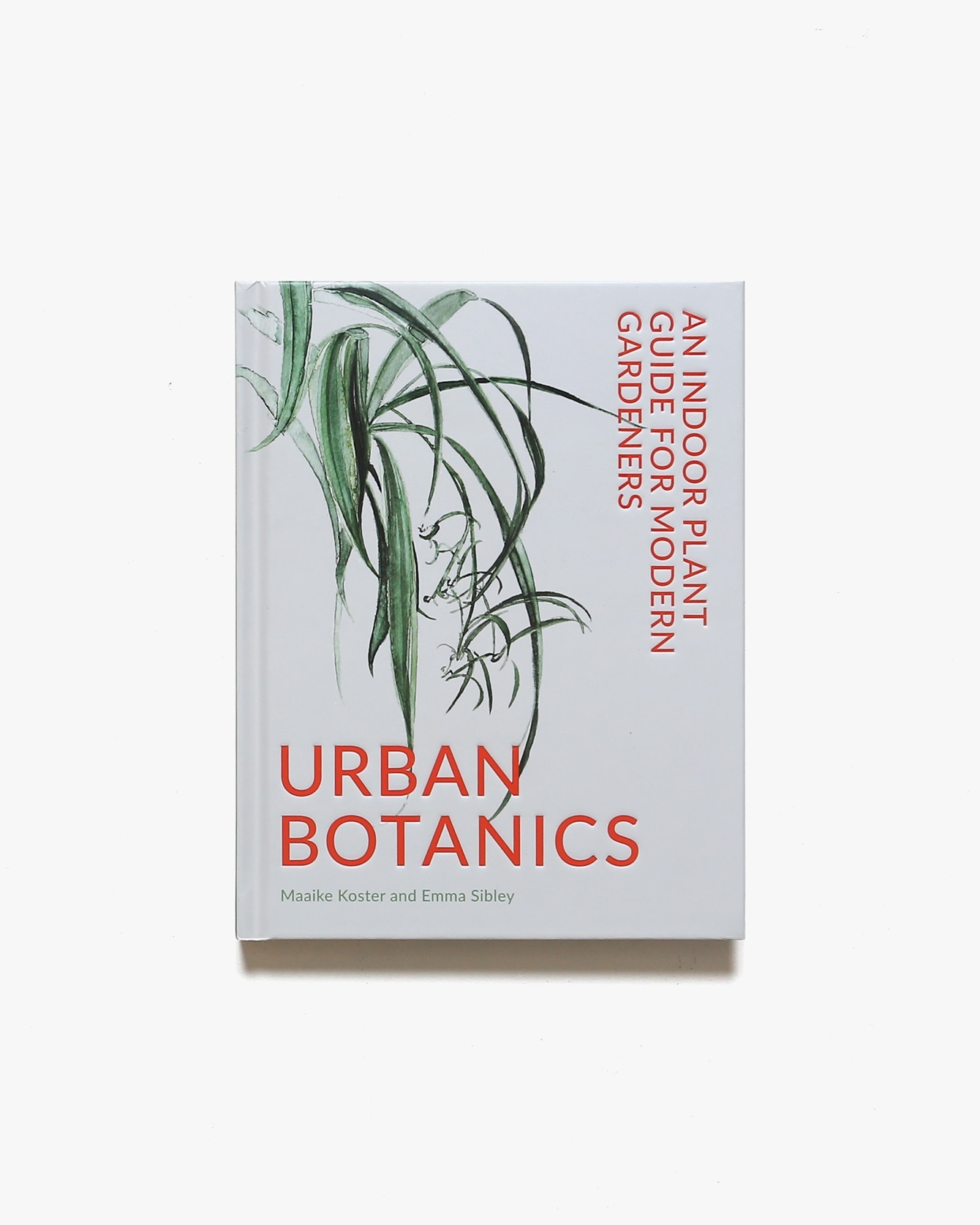 Urban Botanics: An Indoor Plant Guide for Modern Gardeners | Emma Sibley