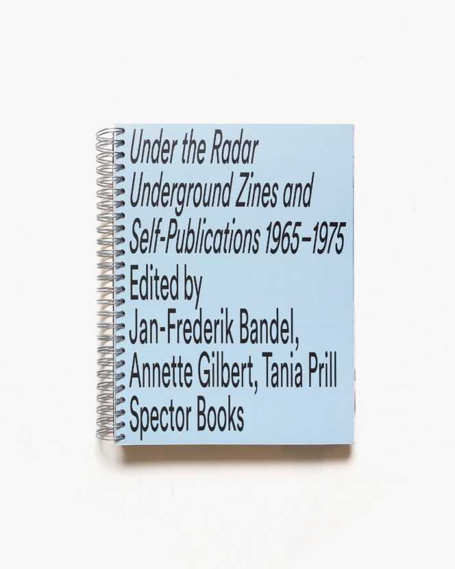Under the Radar: Underground Zines and Self-Publications 1965-1975 | Annette Gilber、Jan-Frederik Bandel、Tania Prill