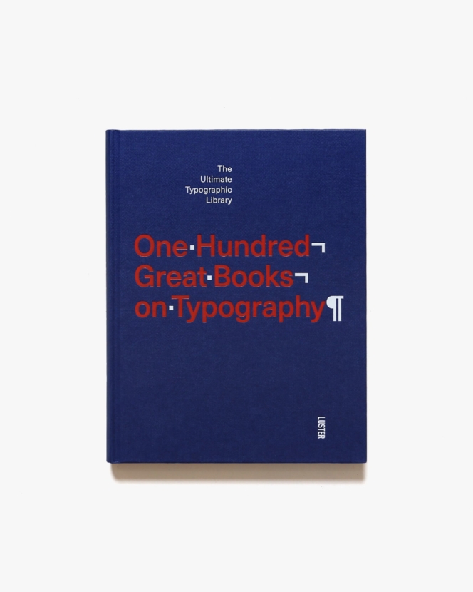 One Hundred Great Books on Typography: The Ultimate Typographic Library | 著者名