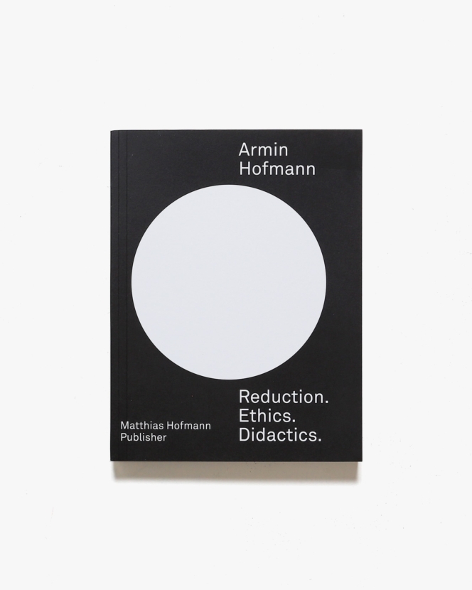 Armin Hofmann: Reduction. Ethics. Didactics. | アーミン・ホフマン