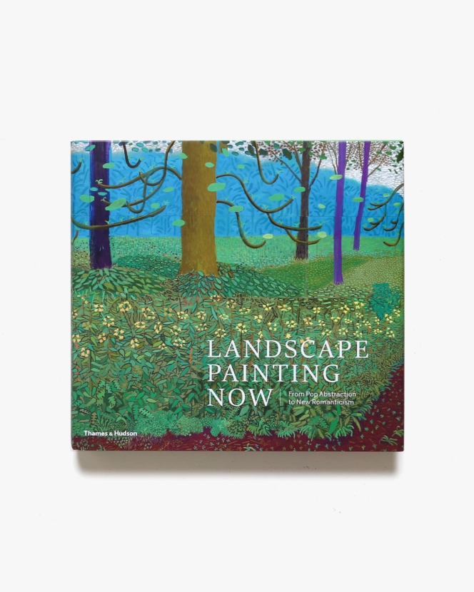 Landscape Painting Now: From Pop Abstraction to New Romanticism