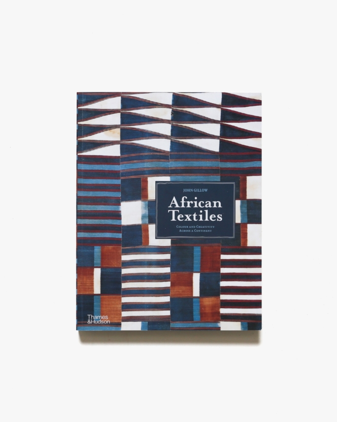 African Textiles: Colour and Creativity Across A Continent | John Gillow