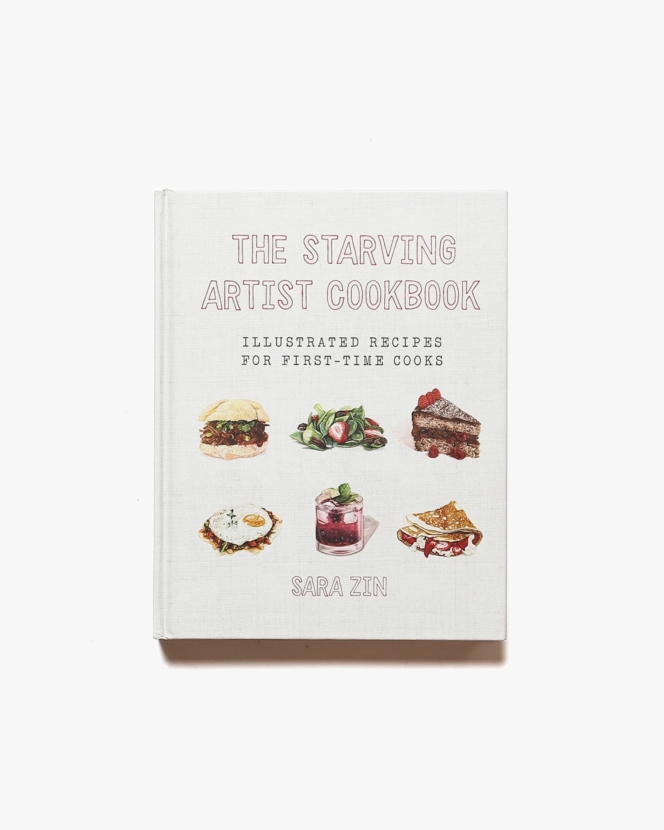 The Starving Artist Cookbook: Illustrated Recipes for First-Time Cooks | Sara Zin