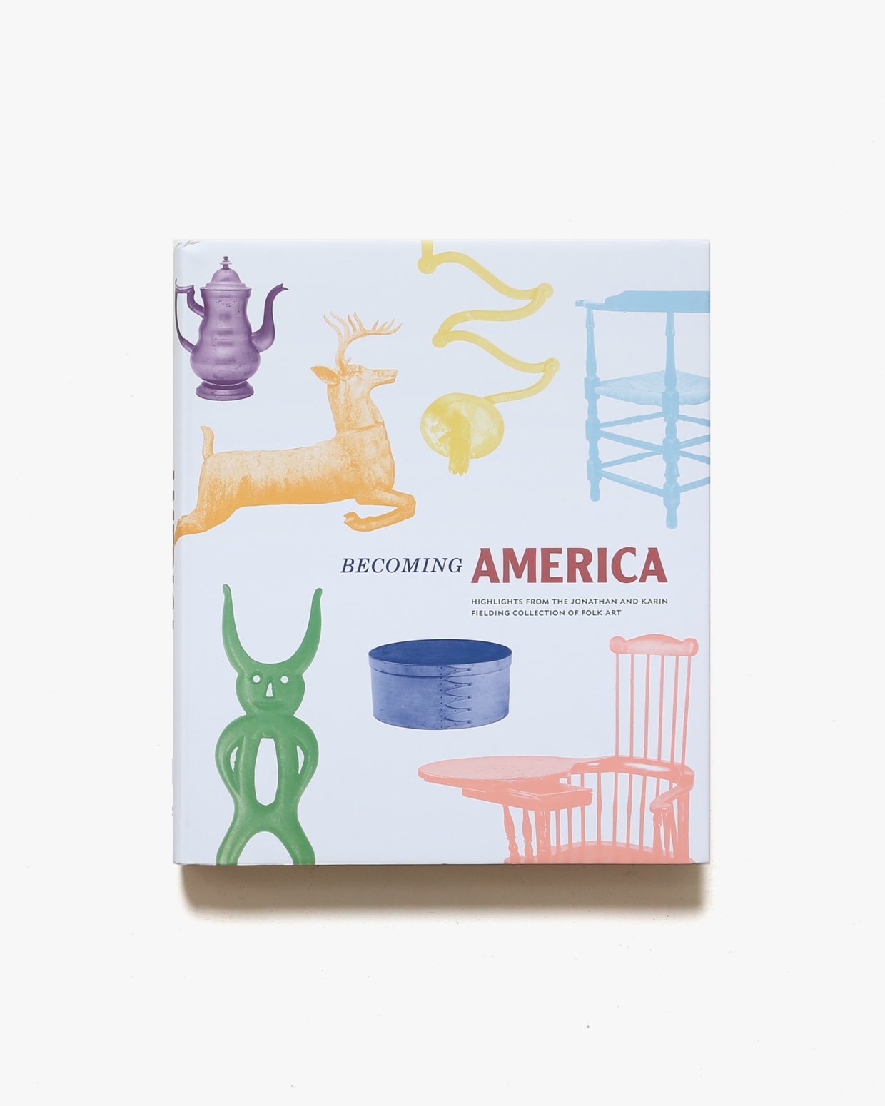 Becoming America: Highlights from the Jonathan and Karin Fielding Collection of Folk Art