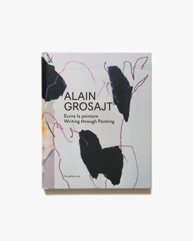 Alain Grosajt: Write the Trace, Follow the Painting | アラン・グロサジット 画集