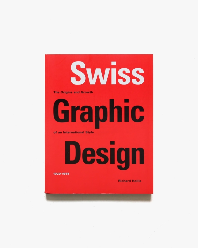 Swiss Graphic Design: The Origins and Growth of an International Style 1920-1965