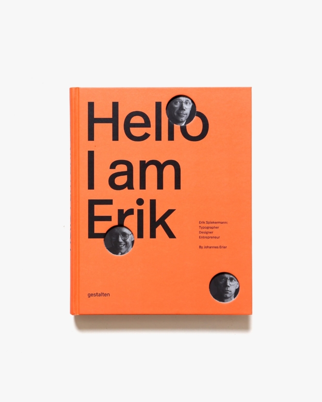 Hello, I am Erik: Erik Spiekermann: Typographer, Designer, Entrepreneur | エリック・シュピーカーマン