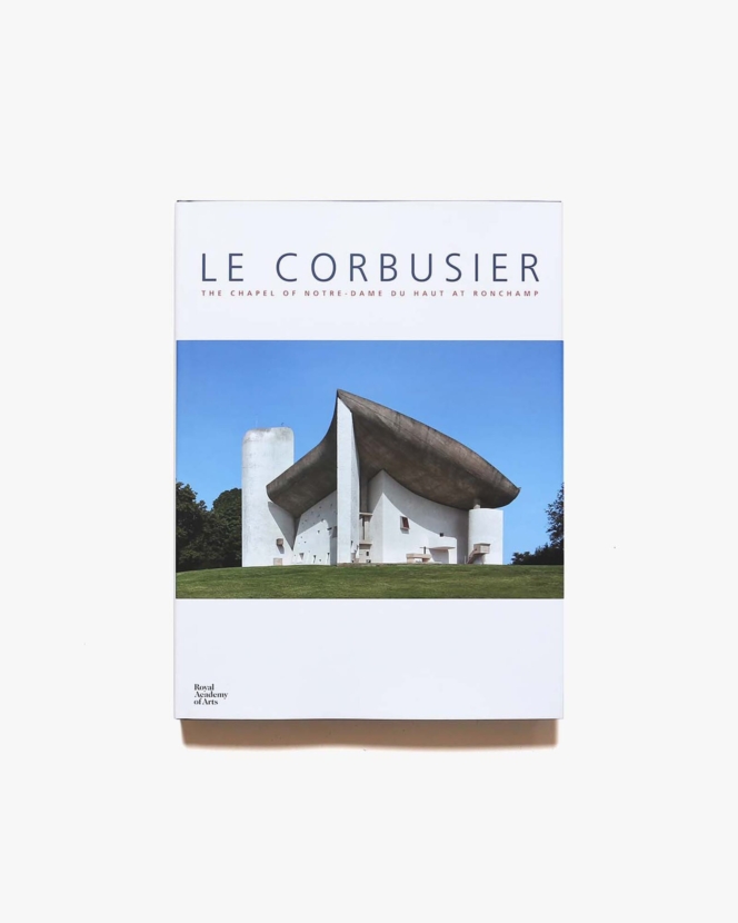 Le Corbusier: The Chapel of Notre-Dame Du Haut at Ronchamp | ル・コルビュジエ