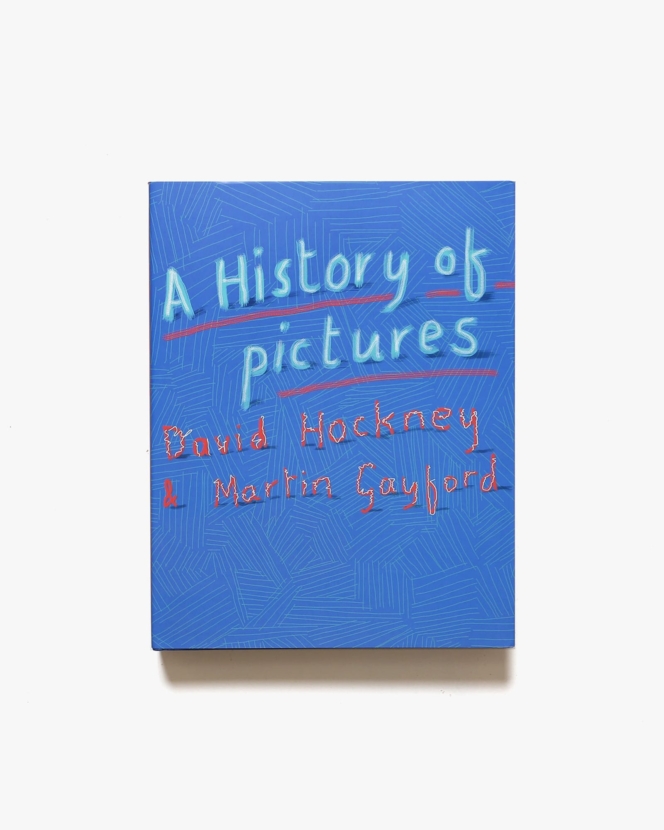 A History of Pictures: From the Cave to the Computer Screen | David Hockney、Martin Gayford