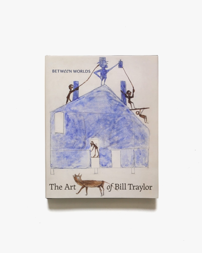 Between Worlds: The Art of Bill Traylor | ビル・トレイラー 画集