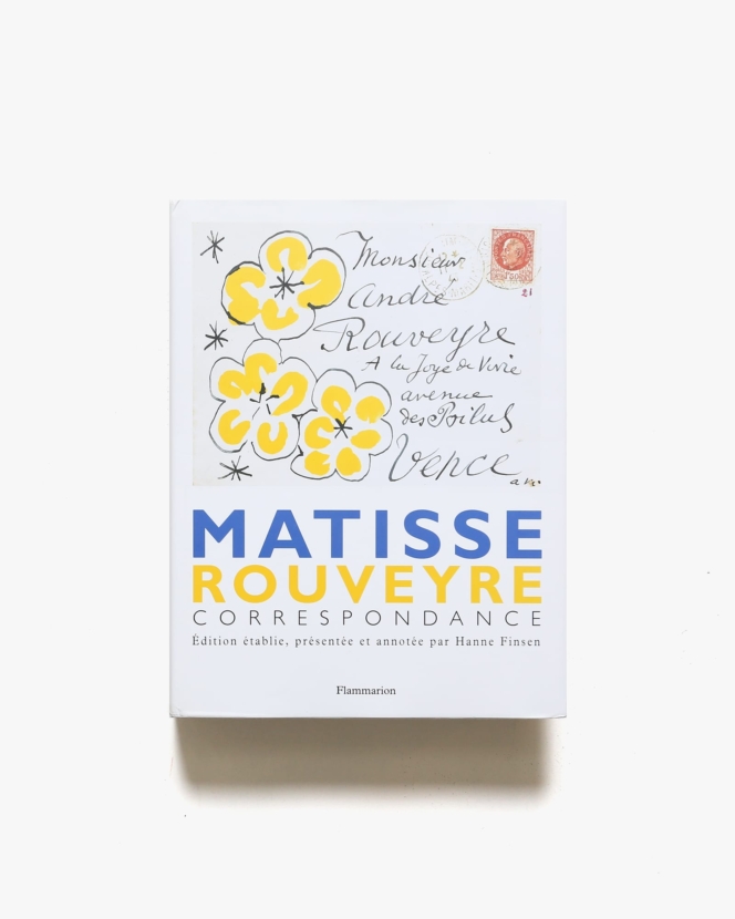 Matisse - Rouveyre: Correspondance | アンリ・マティス、アンドレ・ルヴェール
