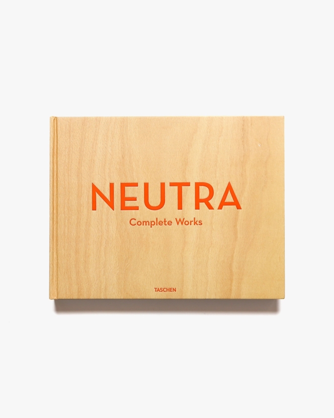 Neutra: Complete Works | Richard Neutra リチャード・ノイトラ