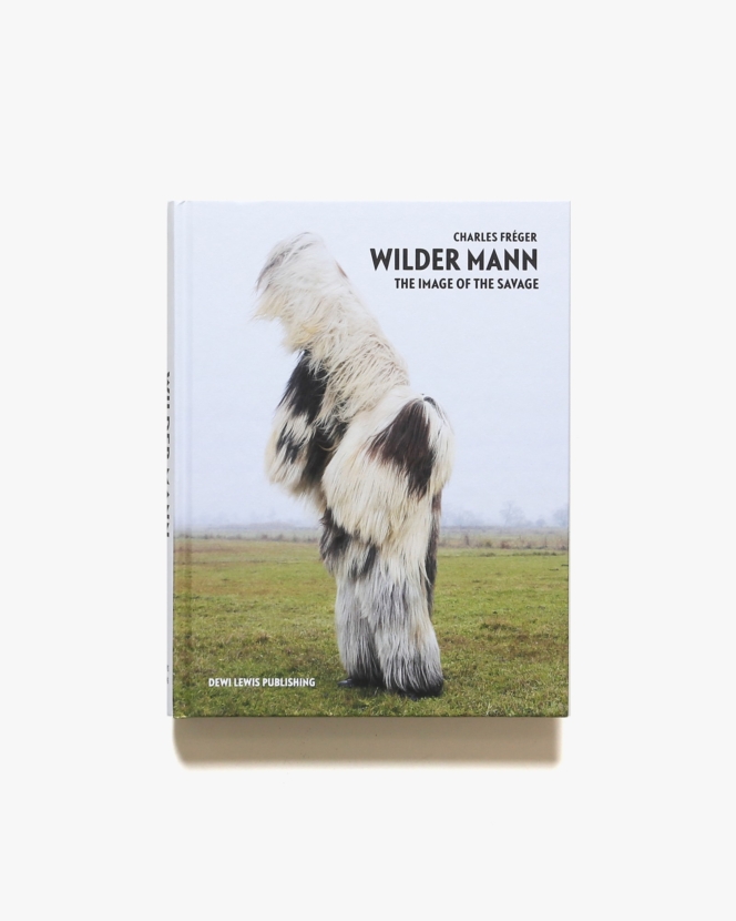 Wilder Mann: The Image of the Savage | Charles Freger シャルル・フレジェ 写真集