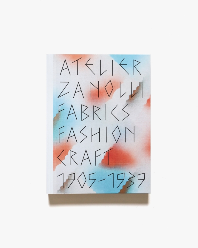 Atelier Zanolli: Fabrics, Fashion, Craft 1905-1939 | アトリエ・ザノリ