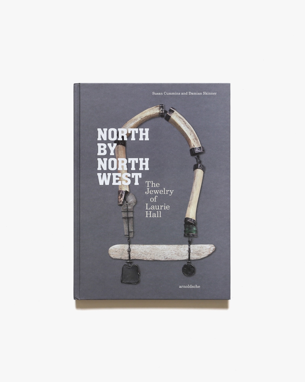 North by Northwest: The Jewelry of Laurie Hall | Susan Cummins、Damian Skinner