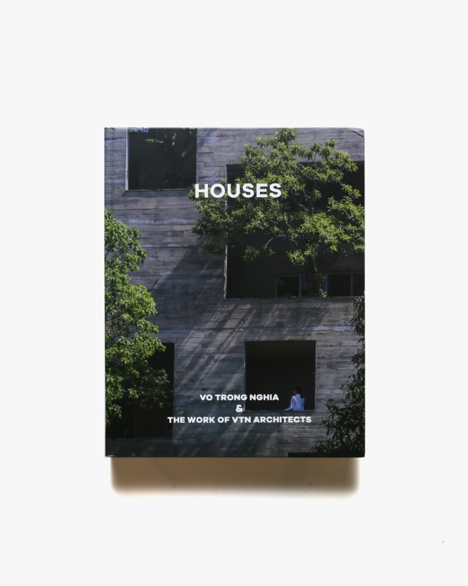 Houses: Vo Trong Nghia ＆ The Work of VTN Architects | ヴォ・チョン・ギア