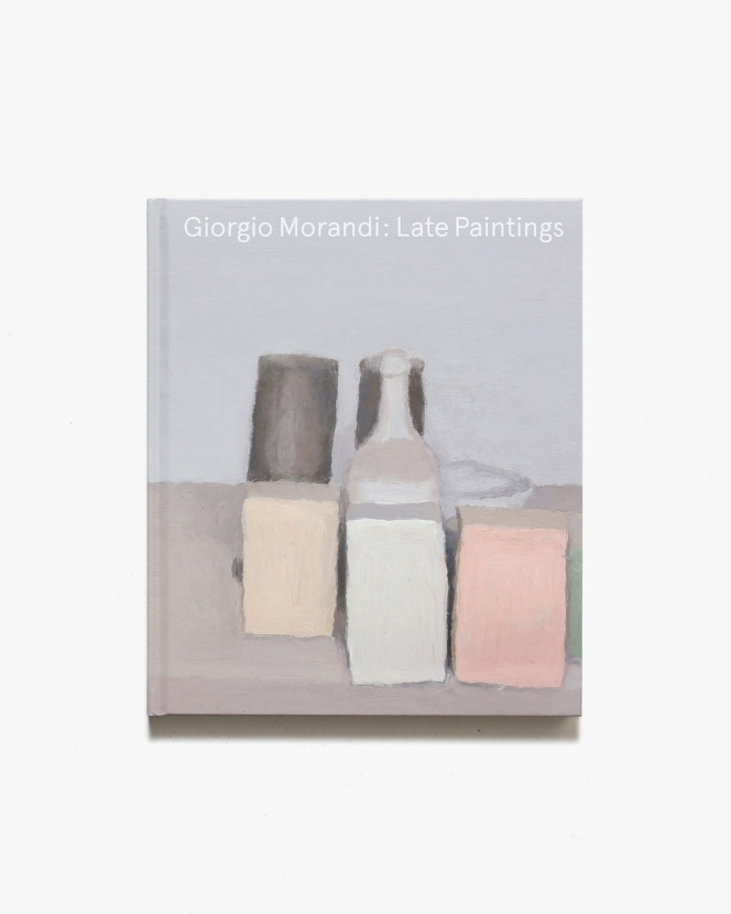 Giorgio Morandi: Late Paintings | ジョルジョ・モランディ画集