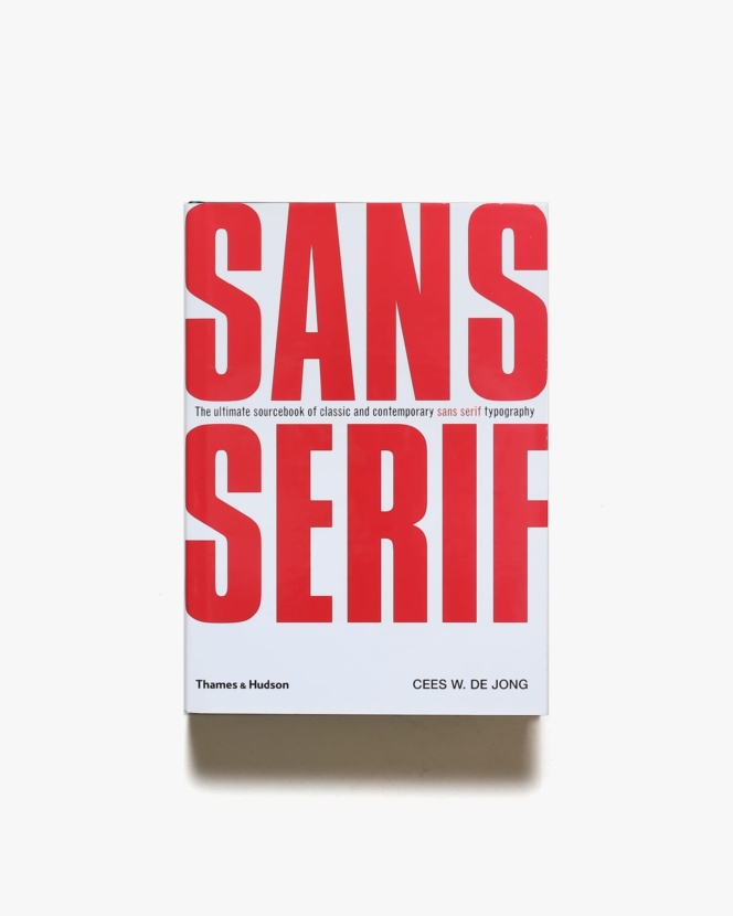 Sans Serif: The Ultimate Sourcebook of Classic and Contemporary Sans Serif Typography