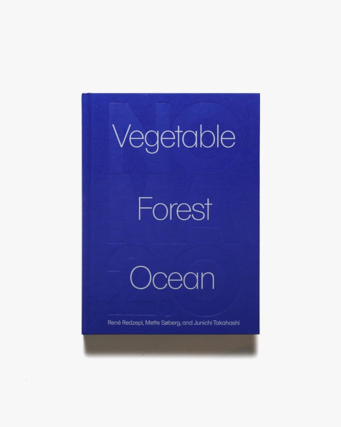Noma 2.0: Vegetable, Forest, Ocean | Rene Redzepi ほか