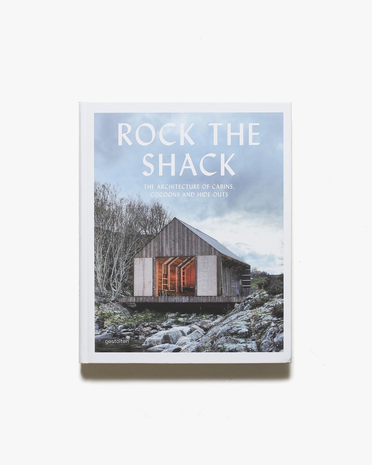 Rock the Shack: The Architecture of Cabins, Cocoons and Hide-Outs