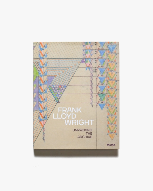 Frank Lloyd Wright: Unpacking the Archive | Barry Bergdoll、Jennifer Gray