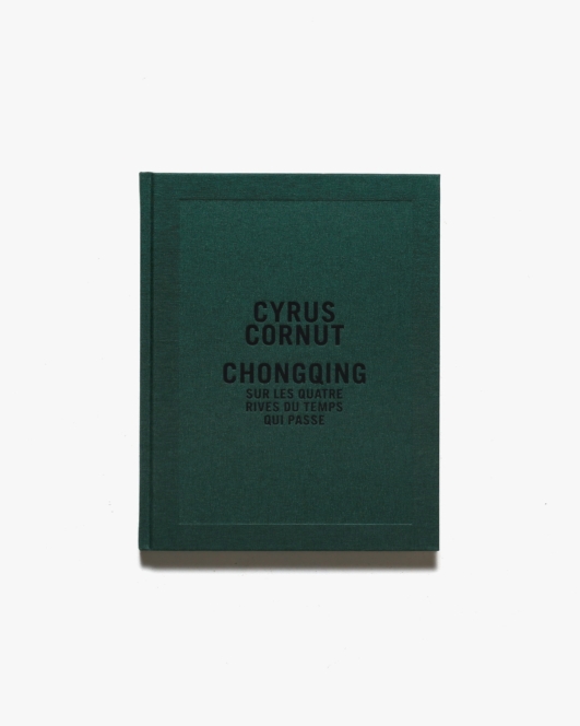 Chongqing Sur Les Quatre Rives Du Temps Qui Passe | Cyrus Cornut