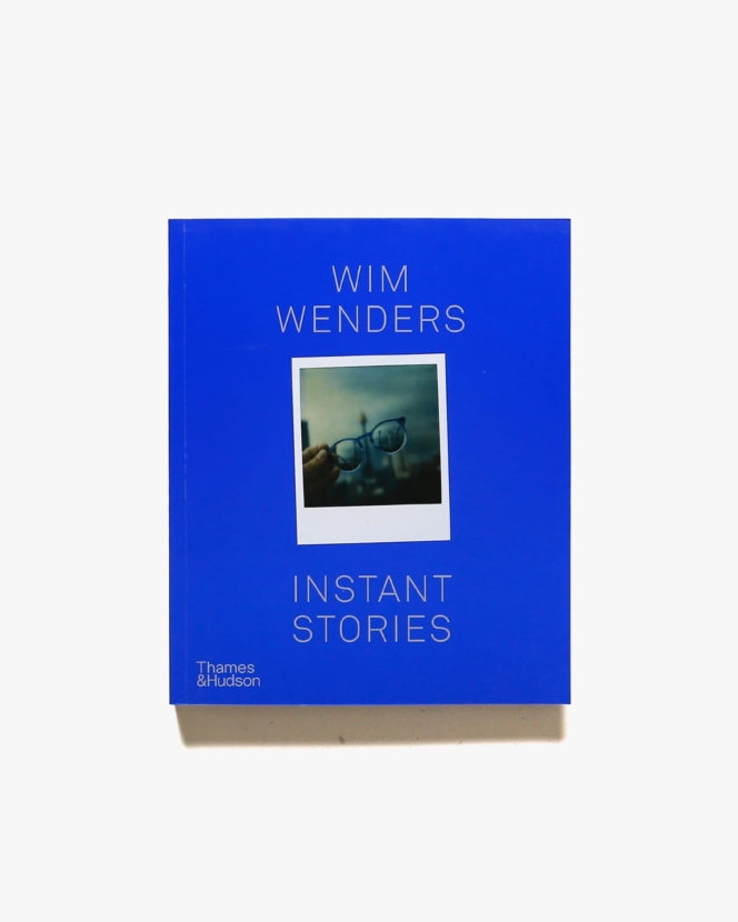 Wim Wenders: Instant Stories | ヴィム・ヴェンダース 写真集