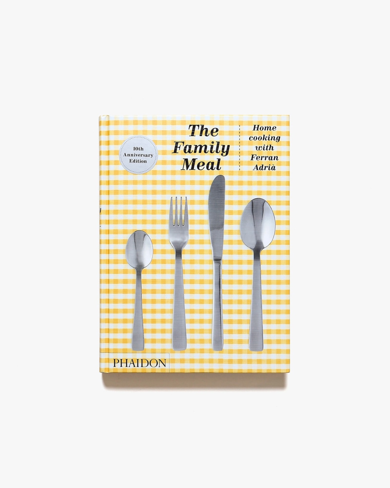 The Family Meal: Home Cooking with Ferran Adria, 10th Anniversary Edition