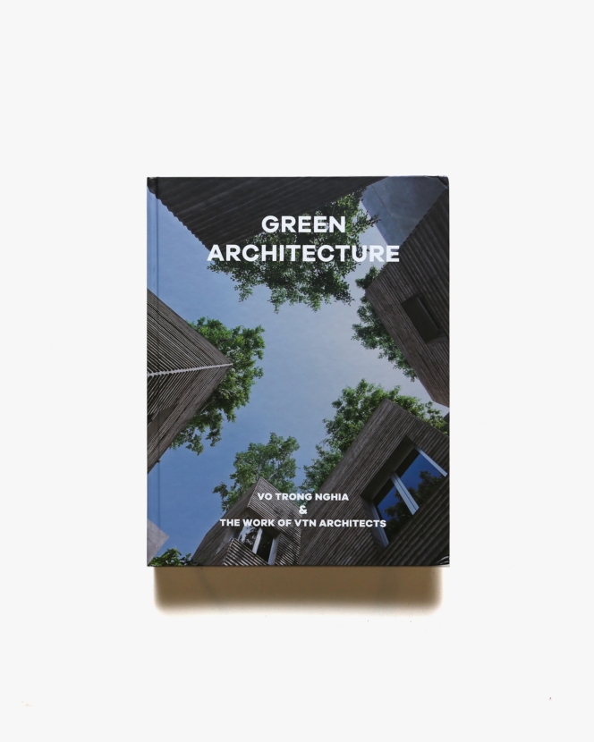 Green Architecture: Vo Trong Nghia ＆ The Work of VTN Architects | ヴォ・チョン・ギア