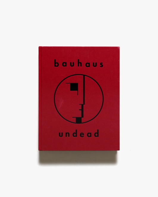 Bauhaus Undead: The Visual History and Legacy of Bauhaus