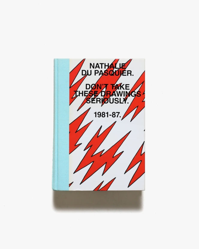 Don’t Take These Drawings Seriously: 1981-1987 | Nathalie Du Pasquier
