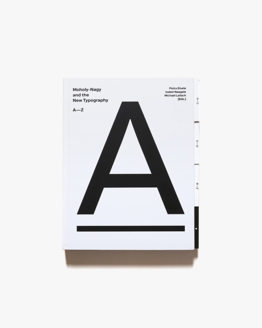 Moholy-Nagy and The New Typography: A-Z | モホリ＝ナジ・ラースロー
