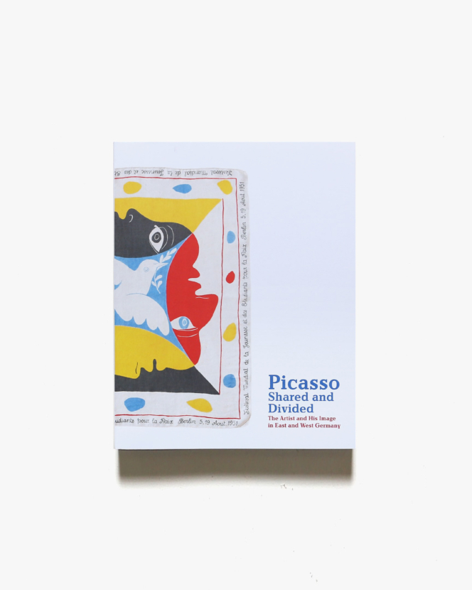 Picasso, Shared and Divided: The Artist and His Image in East and West Germany | パブロ・ピカソ