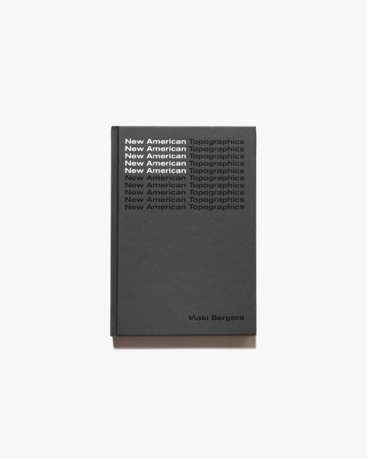 New American Topographics | Inaki Bergera
