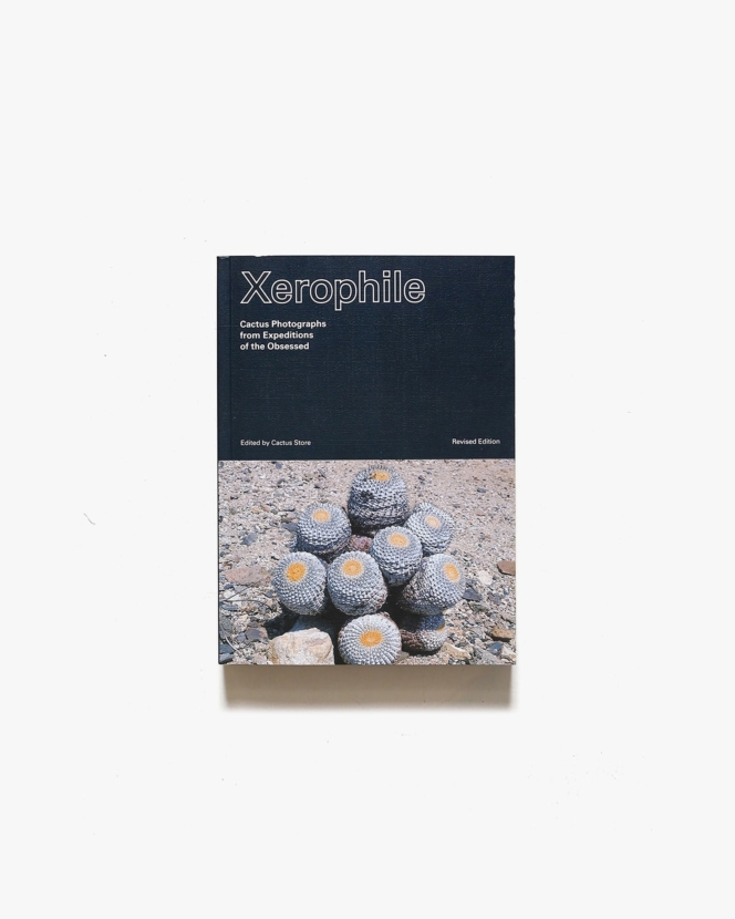 Xerophile: Cactus Photographs from Expeditions of the Obsessed Revised Edition | Cactus Store